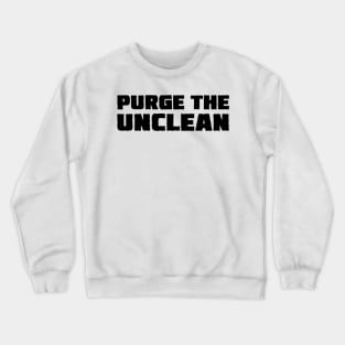 Purge The Unclean Crewneck Sweatshirt